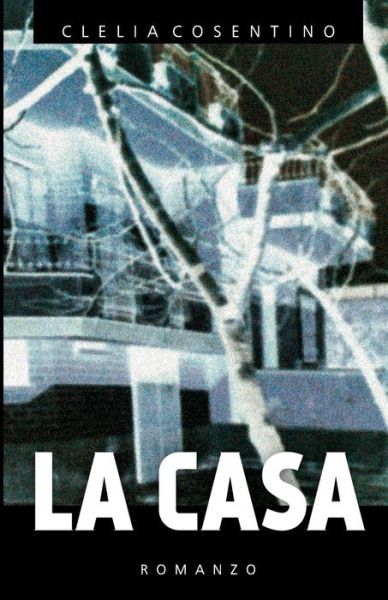 La casa - Clelia Cosentino - Książki - Independently Published - 9798647616807 - 21 maja 2020