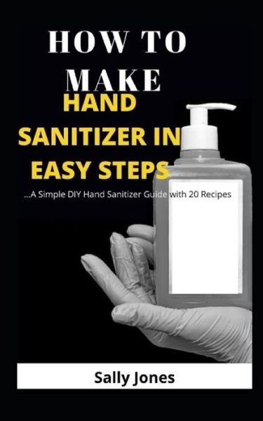 Cover for Sally Jones · How to Make Hand Sanitizer in Easy Steps (Paperback Book) (2020)