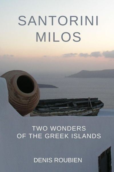 Cover for Denis Roubien · Santorini - Milos. Two wonders of the Greek Islands - Travel to Culture and Landscape (Paperback Book) (2020)