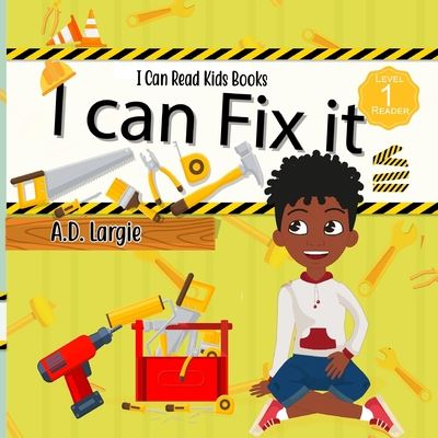 Cover for A D Largie · I Can Fix It: I can read books for kids level 1 - Kids Read Daily Level 1 (Paperback Book) [Large type / large print edition] (2020)