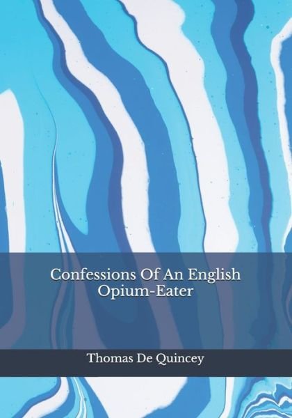 Cover for Thomas de Quincey · Confessions Of An English Opium-Eater (Taschenbuch) (2020)