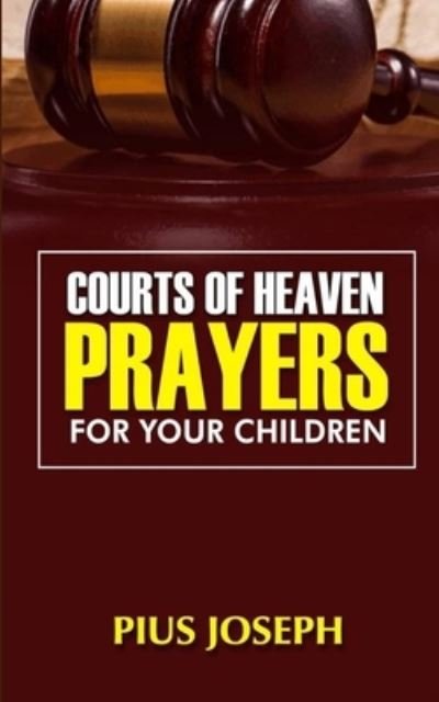 Cover for Pius Joseph · Courts of Heaven Prayers for Your Children (Paperback Book) (2020)