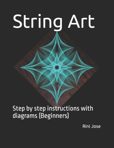 Cover for Rini Jose · String Art: Step by step instructions with diagrams (Beginners) (Paperback Book) (2021)