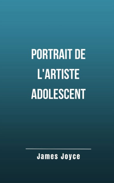 Cover for James Joyce · Portrait de l'artiste adolescent: Un roman autobiographique de James Joyce (Pocketbok) (2022)