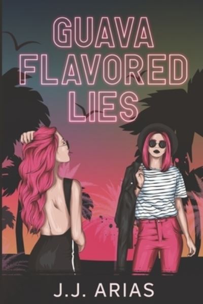 Cover for J J Arias · Guava Flavored Lies: A Lesbian Romance (Paperback Book) (2022)