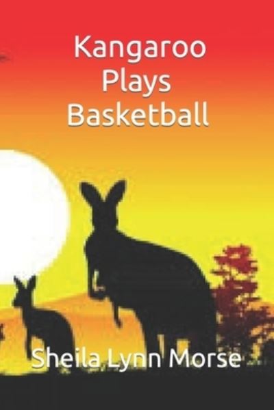 Cover for Sheila Lynn Morse · Kangaroo Play Basketball (Paperback Book) (2022)