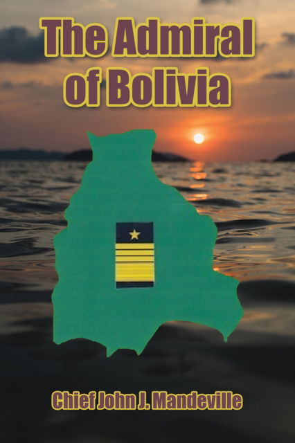 Cover for Chief John J Mandeville · The Admiral of Bolivia (Hardcover Book) (2024)