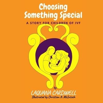 Cover for Laquana Cardwell · Choosing Something Special: A Story for Children of IVF (Taschenbuch) (2022)