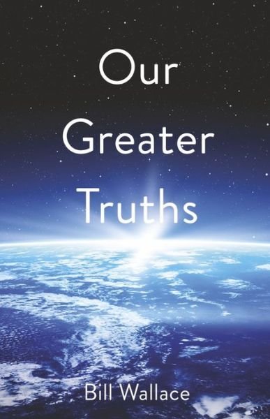 Cover for Bill Wallace · Our Greater Truths (Bog) (2022)
