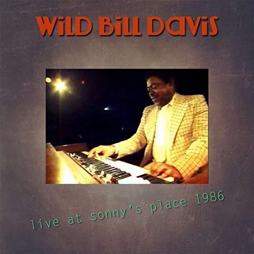 Cover for Wild Bill Davis · Live at Sonny's Place 1986 (CD) (2014)