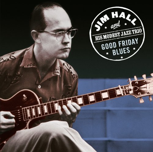 Cover for Hall, Jim  - &amp; His Modest Jazz Trio- · Goodvfriday Blues (CD) [Bonus Tracks edition] (2011)