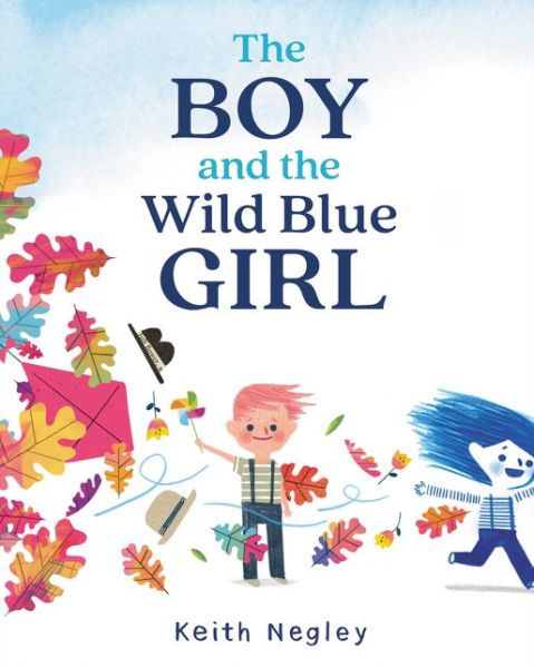 Cover for Keith Negley · The Boy and the Wild Blue Girl (Hardcover Book) (2020)