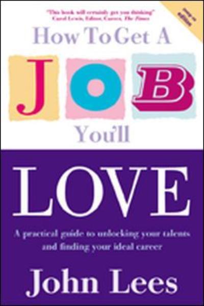 How to Get a Job You'll Love 2009-2010: A Practical Guide to Unlocking Your Talents and Finding Your Ideal Career - John Lees - Books - McGraw-Hill Education - Europe - 9780077121808 - October 1, 2008