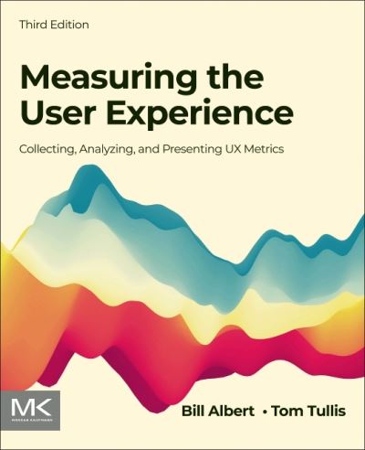 Cover for Albert, Bill (Director, Design and Usability Center, Bentley University, USA) · Measuring the User Experience: Collecting, Analyzing, and Presenting UX Metrics - Interactive Technologies (Paperback Book) (2022)