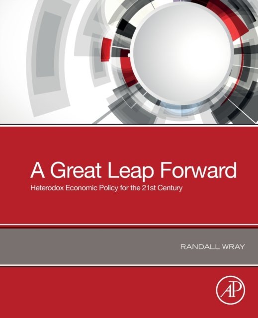 Cover for Wray, Randall (Levy Economics Institute of Bard College, USA) · A Great Leap Forward: Heterodox Economic Policy for the 21st Century (Pocketbok) (2020)