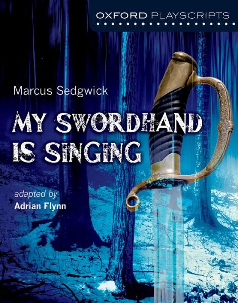 Cover for Adrian Flynn · Oxford Playscripts: My Swordhand is Singing - Oxford playscripts (Paperback Book) (2014)
