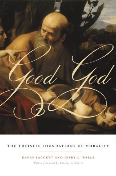 Cover for Baggett, David (Professor of Philosophy, Professor of Philosophy, Liberty University) · Good God: The Theistic Foundations of Morality (Hardcover bog) (2011)