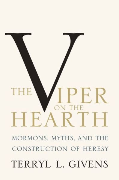 Cover for Givens, Terryl L. (Professor of Literature and Religion, Bostwick Professor of English, Professor of Literature and Religion, Bostwick Professor of English, University of Richmond) · The Viper on the Hearth: Mormons, Myths, and the Construction of Heresy - Religion in America (Paperback Bog) (2013)