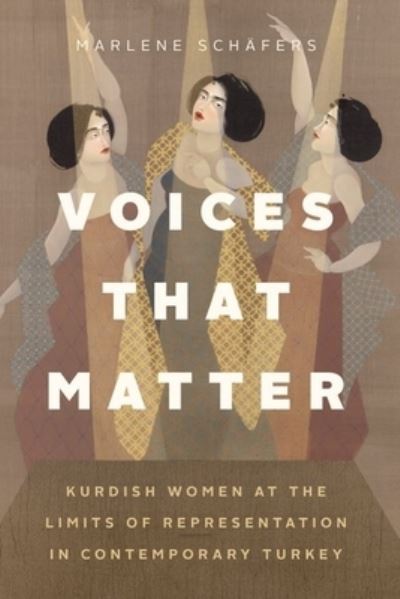 Cover for Marlene Schafers · Voices That Matter: Kurdish Women at the Limits of Representation in Contemporary Turkey (Hardcover Book) (2023)