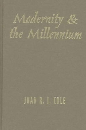 Cover for Juan Cole · Modernity and the Millennium: The Genesis of the Baha'i Faith in the Nineteenth Century - History and Society of the Modern Middle East (Hardcover Book) (1998)