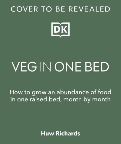 Cover for Huw Richards · Veg in One Bed New Edition: How to Grow an Abundance of Food in One Raised Bed, Month by Month (Innbunden bok) (2023)