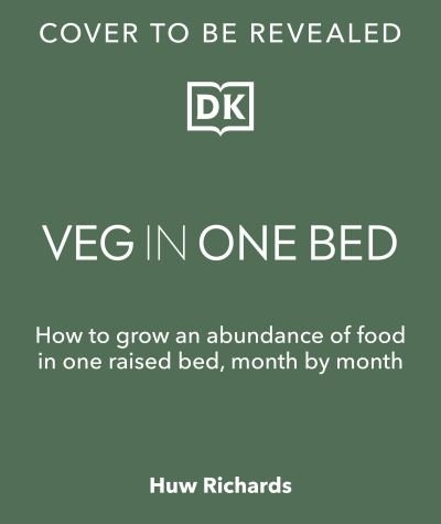 Cover for Huw Richards · Veg in One Bed New Edition: How to Grow an Abundance of Food in One Raised Bed, Month by Month (Gebundenes Buch) (2023)