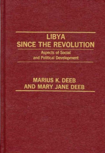 Libya Since the Revolution: Aspects of Social and Political Development - Marius Deeb - Bücher - Bloomsbury Publishing Plc - 9780275907808 - 15. Juni 1982