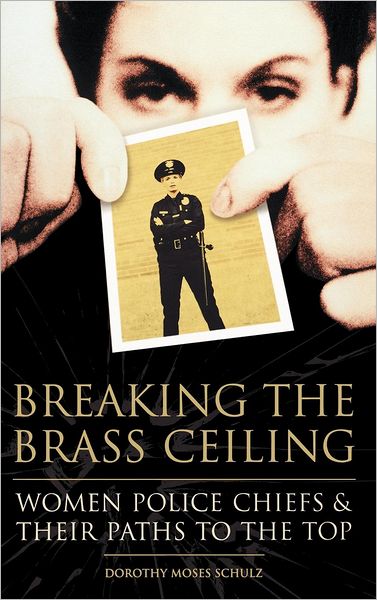 Cover for Dorothy M. Schulz · Breaking the Brass Ceiling: Women Police Chiefs and Their Paths to the Top (Hardcover Book) (2004)