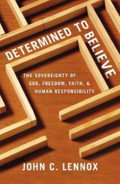 Cover for Lennox John C. Lennox · Determined to Believe?: The Sovereignty of God, Freedom, Faith, and Human Responsibility (Paperback Book) (2018)