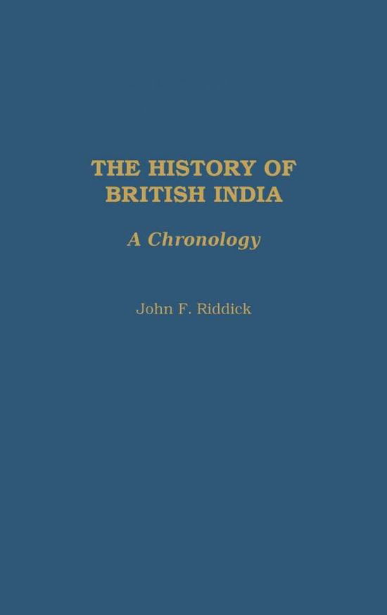 Cover for John F. Riddick · The History of British India: A Chronology (Hardcover Book) (2006)