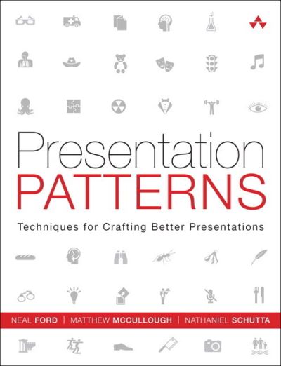 Cover for Neal Ford · Presentation Patterns: Techniques for Crafting Better Presentations (Paperback Book) (2012)