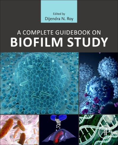 A Complete Guidebook on Biofilm Study - D. N. Roy - Books - Elsevier Science & Technology - 9780323884808 - July 15, 2022