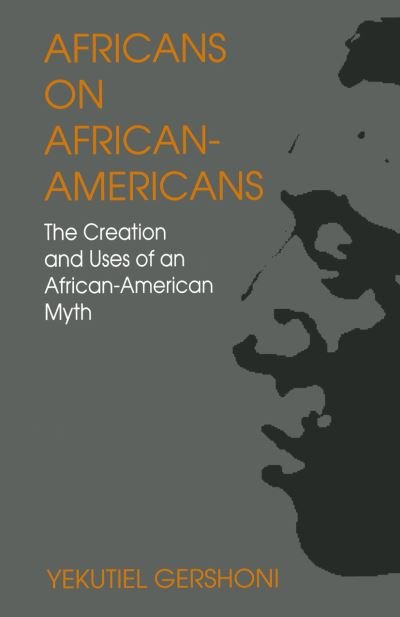 Cover for Yekutiel Gershoni · Africans on African-Americans: The Creation and Uses of an African-American Myth (Taschenbuch) (1997)