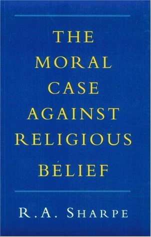 Cover for R. A. Sharpe · The Moral Case against Religious Belief (Paperback Book) (2012)