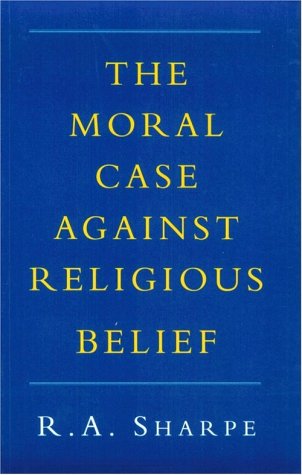 Cover for R. A. Sharpe · The Moral Case against Religious Belief (Paperback Book) (2012)