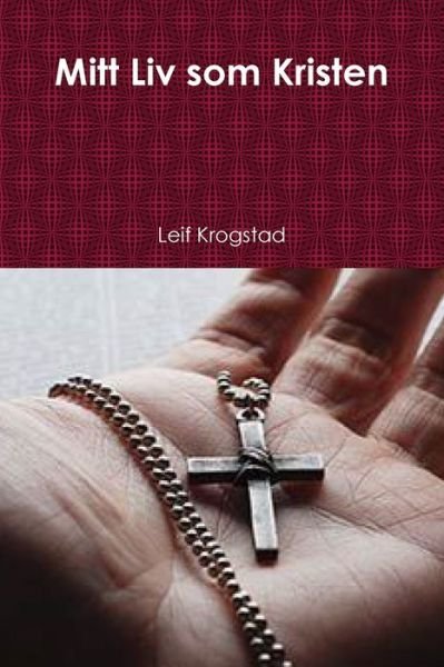 Cover for Leif Krogstad · Mitt Liv Som Kristen (Book) (2018)