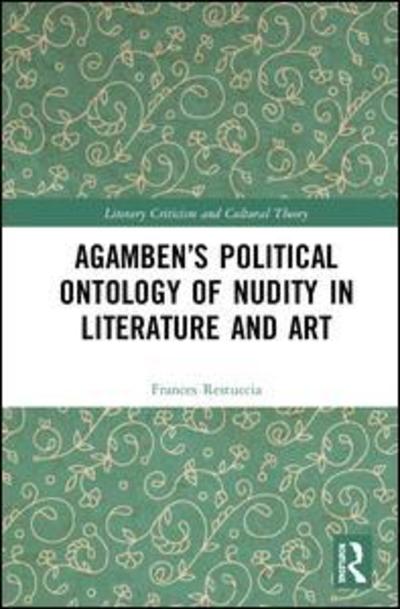 Cover for Frances Restuccia · Agamben’s Political Ontology of Nudity in Literature and Art - Literary Criticism and Cultural Theory (Hardcover Book) (2019)