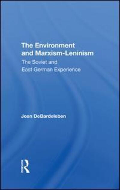 Cover for Joan Debardeleben · The Environment And Marxismleninism: The Soviet And East German Experience (Hardcover Book) (2019)