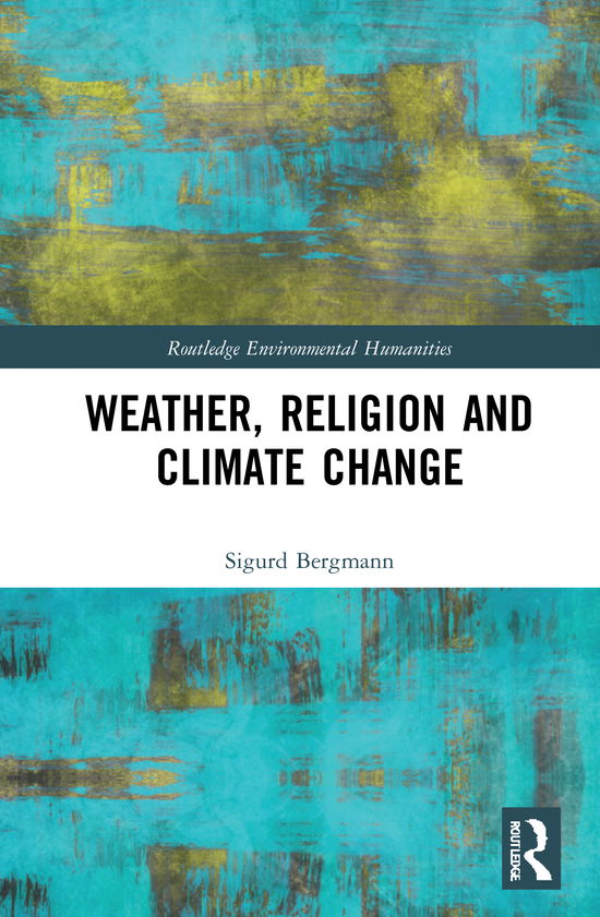 Cover for Sigurd Bergmann · Weather, Religion and Climate Change - Routledge Environmental Humanities (Inbunden Bok) (2020)