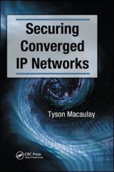 Cover for Tyson Macaulay · Securing Converged IP Networks (Paperback Book) (2019)