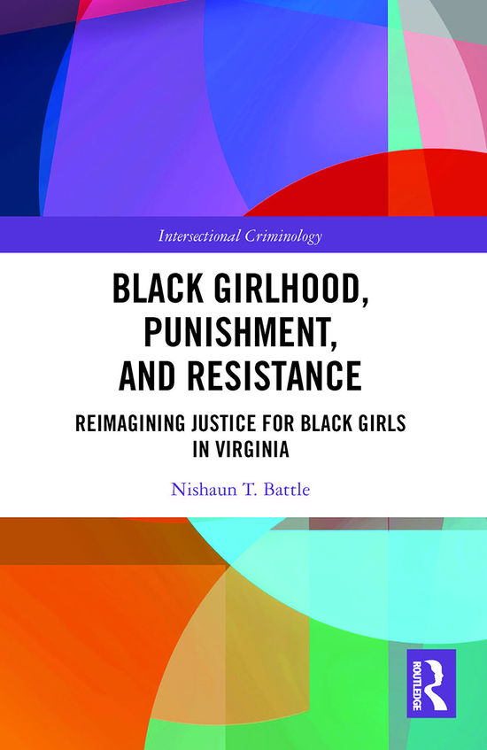 Cover for Nishaun T. Battle · Black Girlhood, Punishment, and Resistance: Reimagining Justice for Black Girls in Virginia - Intersectional Criminology (Paperback Book) (2021)