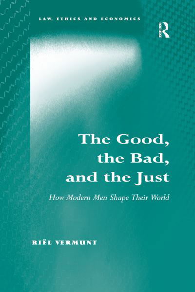 Cover for Riel Vermunt · The Good, the Bad, and the Just: How Modern Men Shape Their World - Law, Ethics and Economics (Taschenbuch) (2020)