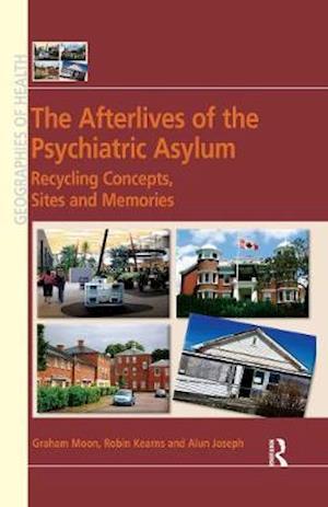 Cover for Graham Moon · The Afterlives of the Psychiatric Asylum: Recycling Concepts, Sites and Memories - Geographies of Health Series (Pocketbok) (2020)