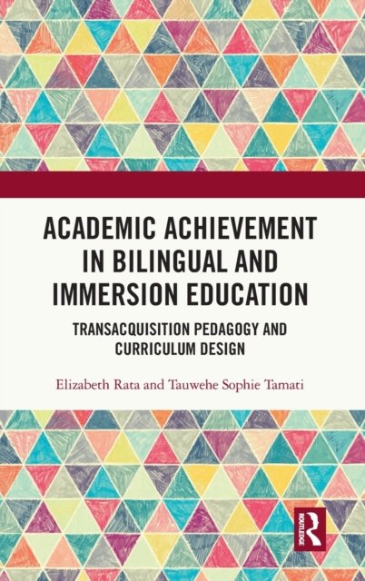 Cover for Rata, Elizabeth (University of Auckland, New Zealand) · Academic Achievement in Bilingual and Immersion Education: TransAcquisition Pedagogy and Curriculum Design (Innbunden bok) (2021)