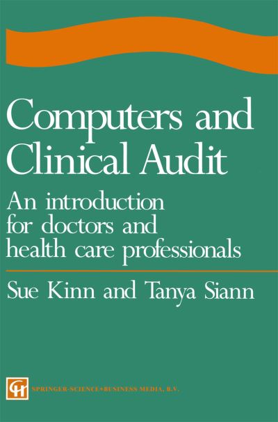 Cover for Siann, Sue Kinn and Tanya · Computers and Clinical Audit: An Introduction for Doctors and Health Care Professionals (Paperback Book) [1st edition] (1998)