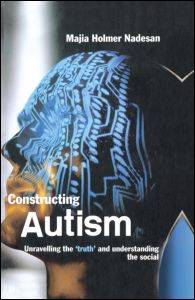 Cover for Holmer Nadesan, Majia (Arizona State University West, USA) · Constructing Autism: Unravelling the 'Truth' and Understanding the Social (Hardcover Book) (2005)