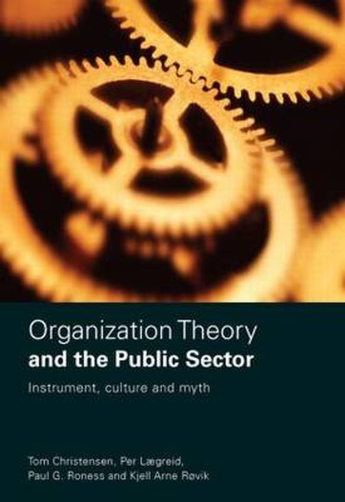 Cover for Tom Christensen · Organization Theory and the Public Sector: Instrument, Culture and Myth (Hardcover Book) (2007)