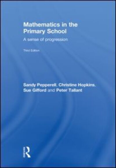 Cover for Pepperell, Sandy (Roehampton University, UK) · Mathematics in the Primary School: A Sense of Progression (Hardcover Book) (2009)