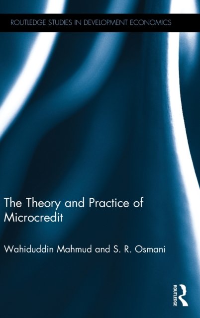 Cover for Wahiduddin Mahmud · The Theory and Practice of Microcredit - Routledge Studies in Development Economics (Hardcover Book) (2016)