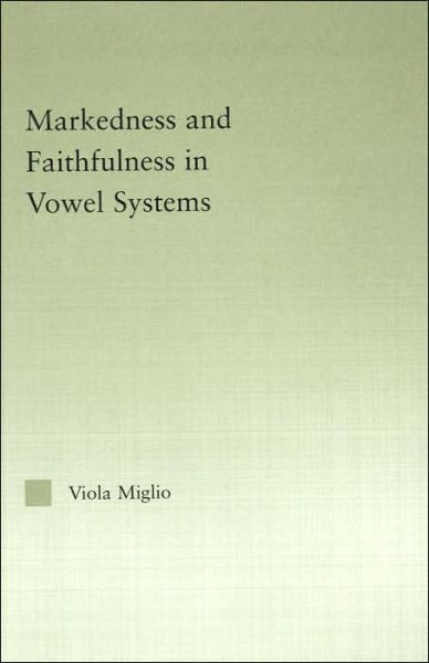 Cover for Viola Giulia Miglio · Interactions between Markedness and Faithfulness Constraints in Vowel Systems - Outstanding Dissertations in Linguistics (Hardcover Book) (2004)